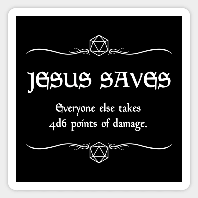 Jesus Saves. Everyone Else Takes 4d6 Points of Damage. Sticker by robertbevan